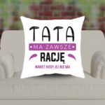 Poduszka - Tata ma zawsze rację, nawet kiedy jej nie ma