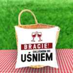 Poduszka - Bracie! Chluśniem, bo uśniem!