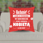 Poduszka - Kochanie! Coś Ci powiem w sekrecie, jesteś najlepszą kobietą na całym świecie!