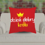 Poduszka - Dzień dobry Królu!