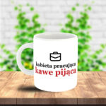 Kubek - Kobieta pracująca, kawę pijąca
