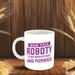 Kubek - Mam tyle roboty że nie wiem co olać jako pierwsze