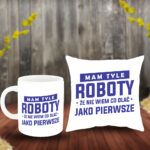 Poduszka i Kubek - Mam tyle roboty, że nie wiem co olać jako pierwsze