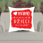 Poduszka - Mamo, co jak co, ale dzieci to Ci się udały!
