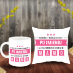 Poduszka i Kubek - Niektórzy mówią do mnie po imieniu, ale najważniejsi mówią mamo