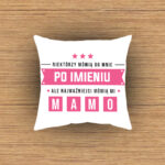 Poduszka - Niektórzy mówią do mnie po imieniu, ale najważniejsi mówią mi mamo