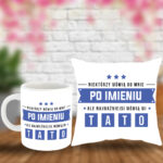 Poduszka i Kubek - Niektórzy mówią do mnie po imieniu, ale najważniejsi mówią do mnie TATO
