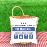 Poduszka - Niektórzy mówią do mnie po imieniu, ale najważniejsi mówią mi TATO