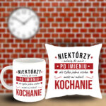 Poduszka i Kubek - Niektórzy mówią do mnie po imieniu, ale tylko jedna osoba może mi mówić kochanie
