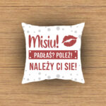 Poduszka - Misiu! Padłaś? Poleż! Należy Ci się!