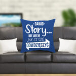 Poduszka - (imię) Stary... Nie wiem jak Ci się odwdzięczyć