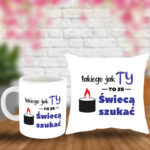 Poduszka i Kubek - Takiego jak Ty to ze świecą szukać!