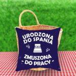 Poduszka - Urodzona do spania, zmuszona do pracy