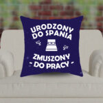 Poduszka - Urodzony do spania, zmuszony do pracy