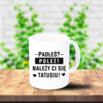 Kubek - Padłeś? Poleż! Należy Ci się tatusiu