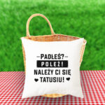 Poduszka - Padłeś? Poleż! Należy Ci się tatusiu!
