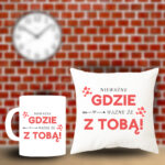 Poduszka i Kubek - Nieważne gdzie, ważne że z Tobą