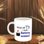 Kubek - Takiego jak Ty to ze świecą szukać!