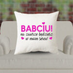 Poduszka - Babciu! Na zawsze będziesz w moim sercu!