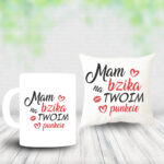 Poduszka i Kubek - Mam bzika na Twoim punkcie
