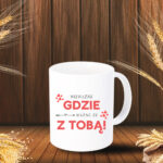 Kubek - Nieważne gdzie, ważne że z Tobą