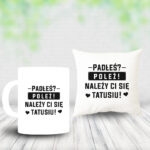 Poduszka i Kubek - Padłeś? Poleż! Należy Ci się tatusiu!