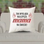 Poduszka - Tak wygląda najlepsza mama na świecie!