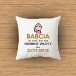 Poduszka - Babcia to ktoś, kto ma srebrne włosy, ale złote serce