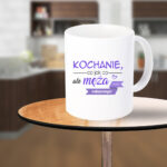 Kubek - Kochanie, co jak co, ale męża masz najlepszego!