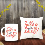 Poduszka i Kubek - Tylko mnie kochaj!