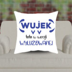 Poduszka - Wujek, tata w wersji wyluzowanej