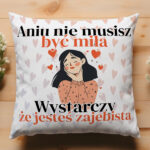 Poduszka na prezent dla niej [imię] nie musisz być miła